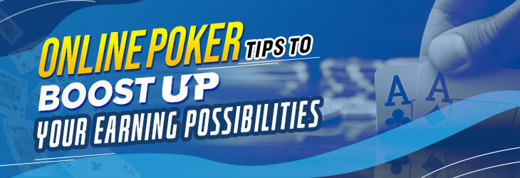 Online Poker Tips to Boost up Your Earning Possibilities