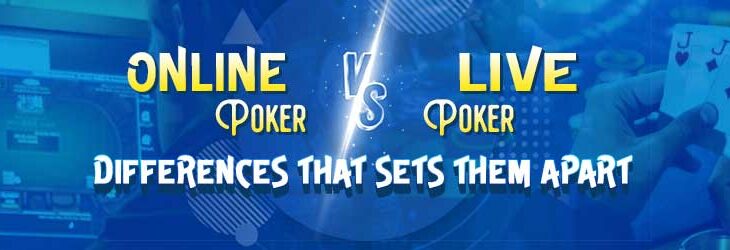 Online Poker vs Live Poker: Differences that Sets Them Apart